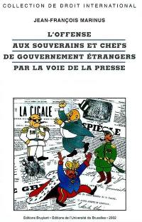 L'offense aux souverains et chefs de gouvernement étrangers par la voie de la presse