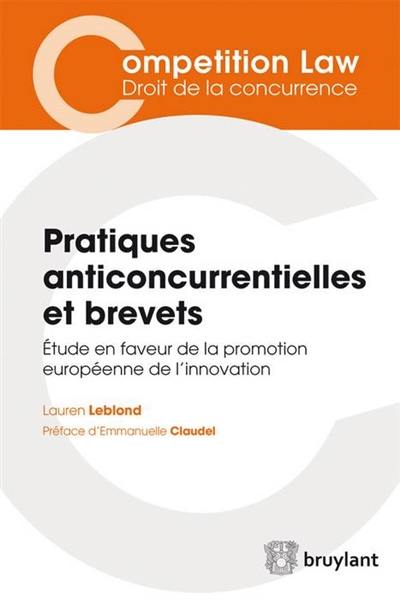 Pratiques anticoncurrentielles et brevets : étude en faveur de la promotion européenne de l'innovation