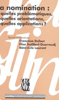 La nomination : quelles problématiques, quelles orientations, quelles applications ? : actes des journées d'étude des jeunes chercheurs, 16 et 17 janvier 2004