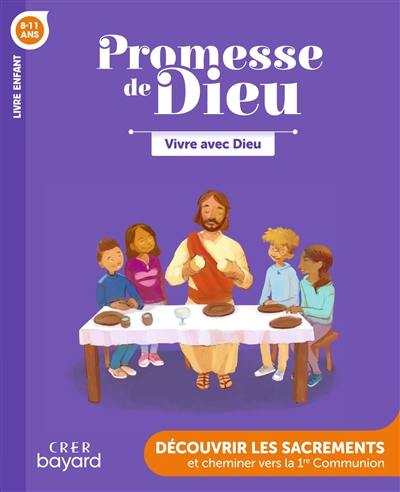 Vivre avec Dieu, 8-11 ans : découvrir les sacrements et cheminer vers la 1re communion : livre enfant