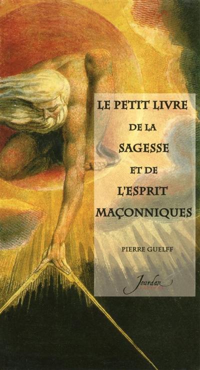 Le petit livre de la sagesse et de l'esprit maçonniques