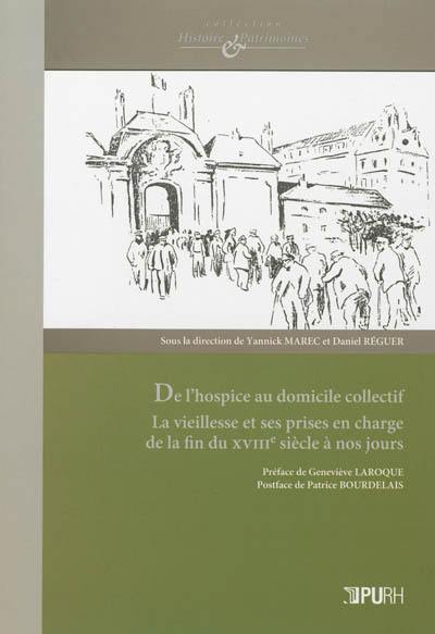 De l'hospice au domicile collectif : la vieillesse et ses prises en charge, de la fin du XVIIIe siècle à nos jours