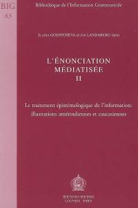 L'énonciation médiatisée. Vol. 2. Le traitement épistémologique de l'information : illustrations amérindiennes et caucasiennes