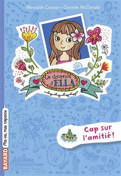 Le journal d'Ella. Vol. 10. Cap sur l'amitié !