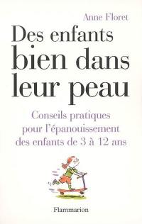 Des enfants bien dans leur peau : conseils pratiques pour l'épanouissement des enfants de 3 à 12 ans