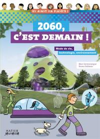 2060, c'est demain ! : mode de vie, technologie, environnement