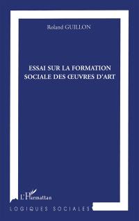 Essai sur la formation sociale des oeuvres d'art