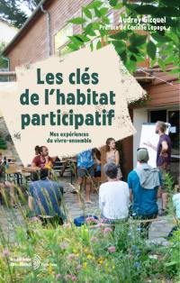 Les clés de l'habitat participatif : mes expériences du vivre-ensemble