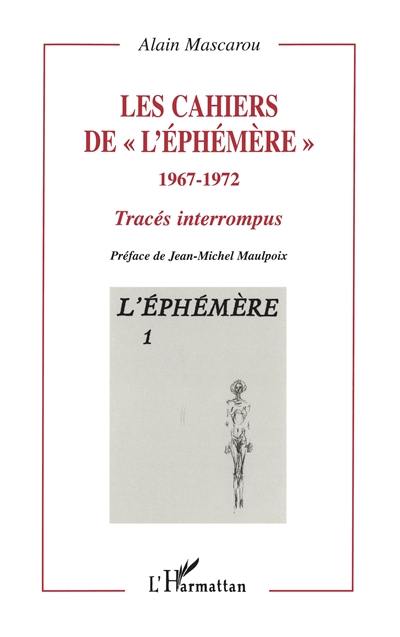 Les cahiers de l'Ephémère, 1967-1972 : tracés interrompus. Vol. 1. L'Ephémère