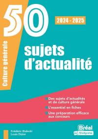 50 sujets d'actualité : culture générale : 2024-2025