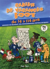 Cahier de vacances foot : de 14 à 114 ans : bronzez en révisant vos connaissances footballistiques !