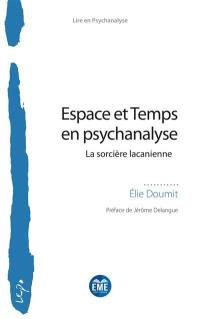 Espace et temps en psychanalyse : la sorcière lacanienne