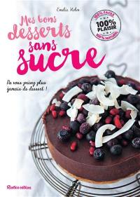 Mes bons desserts sans sucre : ne vous privez plus jamais de dessert !