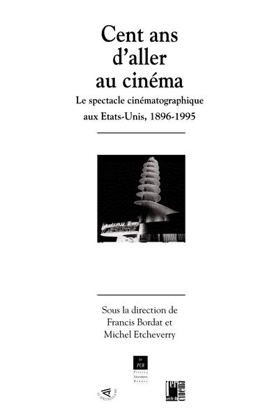 Cent ans d'aller au cinéma : le spectacle cinématographique aux États-Unis (1896-1995)