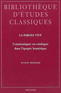 La parole vive : communiquer en catalogue dans l'épopée homérique