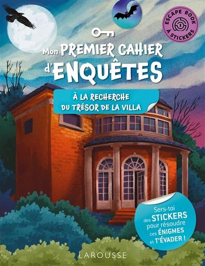 A la recherche du trésor de la villa : mon premier cahier d'enquêtes