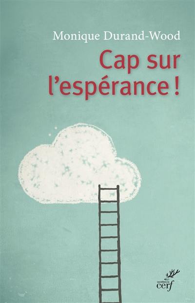 Cap sur l'espérance ! : à l'attention des mal-portants, et du monde solidaire