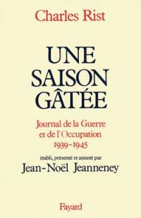 Une Saison gâtée : journal de la guerre et de l'Occupation, 1939-1945