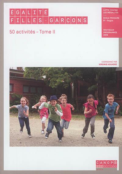 Egalité filles-garçons : lutte contre les inégalités, 50 activités : école primaire, 6e-SEGPA, nouveaux programmes 2016. Vol. 2