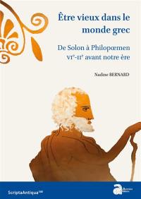 Etre vieux dans le monde grec : de Solon à Philopoemen : VIe-IIe a.C.