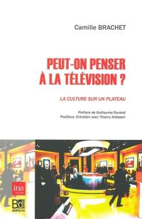 Peut-on penser à la télévision ? : la culture sur un plateau