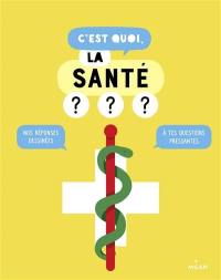 C'est quoi, la santé ? : nos réponses dessinées à tes questions pressantes