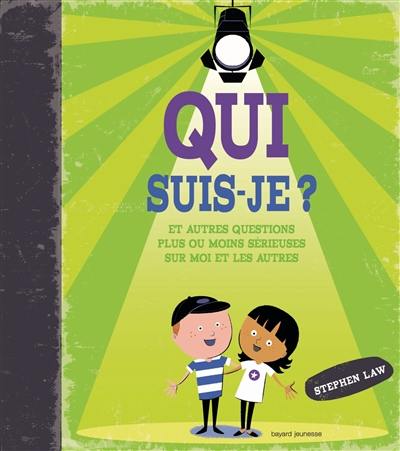 Qui suis-je ? : et autres questions plus ou moins sérieuses sur moi et les autres