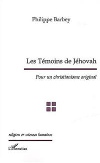 Les témoins de Jéhovah : pour un christianisme original