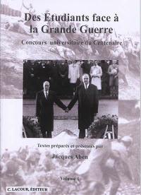 Des étudiants face à la Grande Guerre : actes du concours universitaire du centenaire. Vol. 1