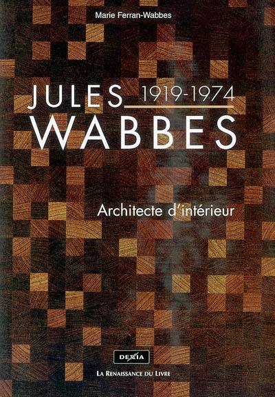 Jules Wabbes, 1919-1974 : architecte d'intérieur