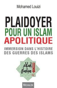 Plaidoyer pour un islam apolitique : immersion dans l'histoire des guerres des islams