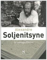 Alexandre Soljenitsyne : le courage d'écrire