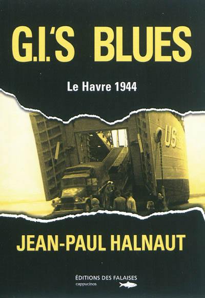 GI's blues ou L'étrange itinéraire d'un GI natif d'Etretat