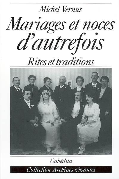 Mariages et noces d'autrefois : histoires, rites et traditions