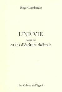 Une vie. 20 ans d'écriture théâtrale