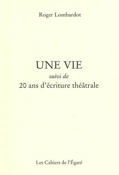 Une vie. 20 ans d'écriture théâtrale