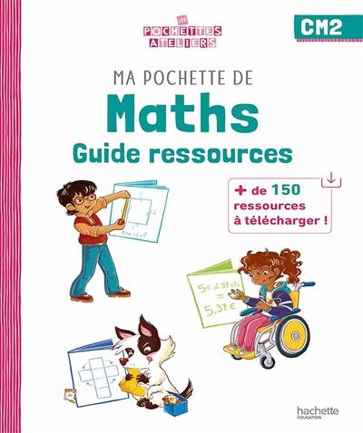 Ma pochette de maths CM2 : guide ressources