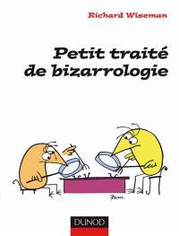 Petit traité de bizarrologie : la science derrière l'étrangeté de la vie quotidienne