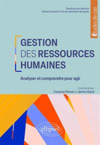 Gestion des ressources humaines : analyser et comprendre pour agir