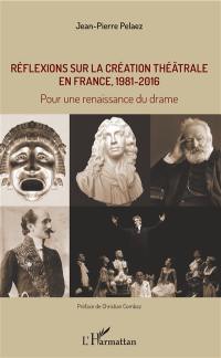 Réflexions sur la création théâtrale en France, 1981-2016 : pour une renaissance du drame