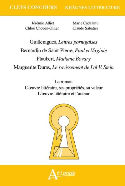 Guilleragues, Lettres portugaises ; Bernardin de Saint-Pierre, Paul et Virginie ; Flaubert, Madame Bovary ; Marguerite Duras, Le ravissement de Lol V. Stein : le roman ; l'oeuvre littéraire, ses propriétés, sa valeur ; l'oeuvre littéraire et l'auteur