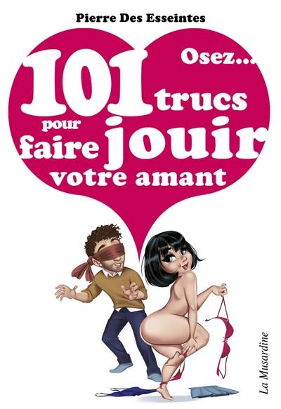 Osez... 101 trucs pour faire jouir votre amant