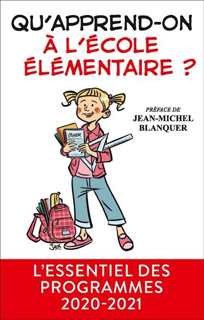 Qu'apprend-on à l'école élémentaire ? : l'essentiel des programmes 2020-2021