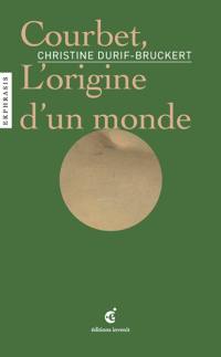 Courbet, L'origine d'un monde : une lecture de Gustave Courbet, L'origine du monde, 1866, Musée d'Orsay, Paris