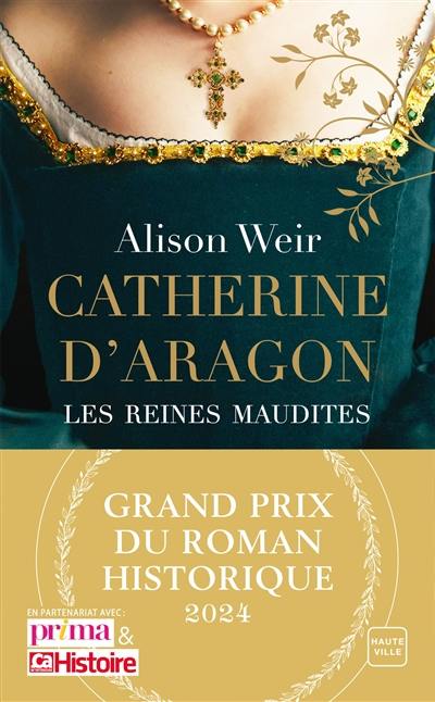 Les reines maudites. Vol. 1. Catherine d'Aragon