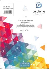 Bac pro OTM : sujets d'entraînements et d'examen : épreuve E2, analyse de situations professionnelles liées à la préparation d'opérations de transport