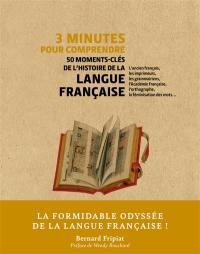 3 minutes pour comprendre 50 moments-clés de l'histoire de la langue française : l'ancien français, les imprimeurs, les grammairiens, l'Académie française, l'orthographe, la féminisation des mots...