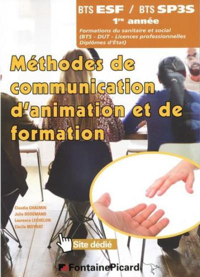 Méthodes de communication, d'animation et de formation BTS ESF-BTS SP3S, 1re année : formations du sanitaire et social (BTS, DUT, licences professionnelles, diplômes d'Etat)