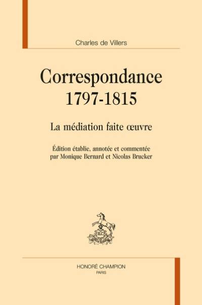 Correspondance. 1797-1815 : la médiation faite oeuvre