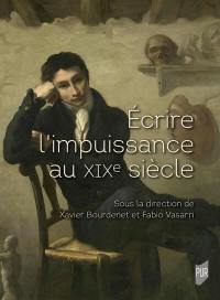 Ecrire l'impuissance au XIXe siècle